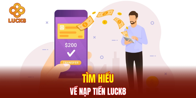 Tìm hiểu về nạp tiền Luck8
